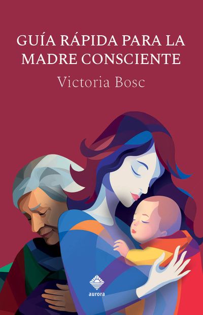 Libro de Victoria Bosc: Guía rápida para la madre consciente